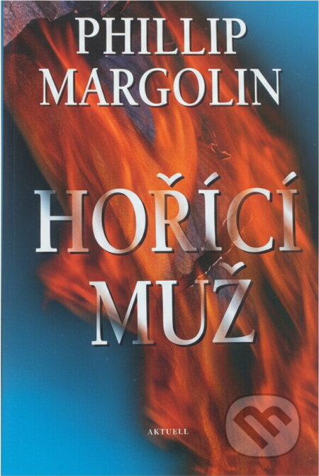 Kniha: Hořící muž (Phillip Margolin). Aktuell Kniha: Hořící muž (Phillip Margolin). Aktuell