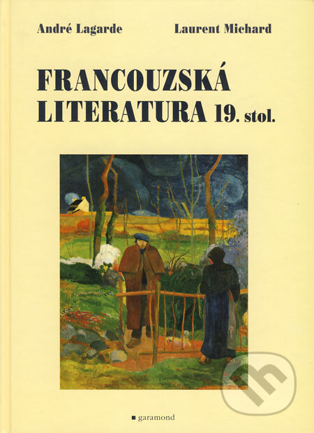 Kniha: Francouzská literatura 19. století (André Lagarde a Laurent Michard). Garamond, 2008 Kniha: Francouzská literatura 19. století (André Lagarde a Laurent Michard). Garamond, 2008