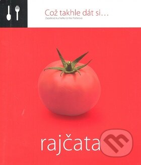 Kniha: Což takhle dát si... Rajčata (Lenka Požárová). O.O.T.B. Solutions, 2008 Kniha: Což takhle dát si... Rajčata (Lenka Požárová). O.O.T.B. Solutions, 2008