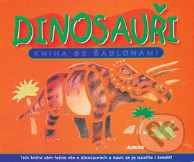 Kniha: Dinosauři Kniha se šablonami (Nakladatelství Junior). Nakladatelství Junior Kniha: Dinosauři Kniha se šablonami (Nakladatelství Junior). Nakladatelství Junior