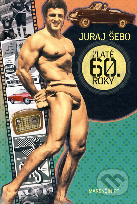 Kniha: Zlaté 60. roky (Juraj Šebo). Marenčin PT, 2008 Kniha: Zlaté 60. roky (Juraj Šebo). Marenčin PT, 2008