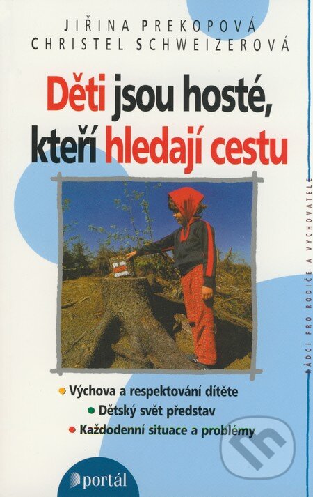 Kniha: Děti jsou hosté, kteří hledají cestu (Christel Schweizerová a Jiřina Prekopová). Portál, 2008 Kniha: Děti jsou hosté, kteří hledají cestu (Christel Schweizerová a Jiřina Prekopová). Portál, 2008