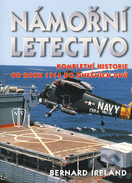 Kniha: Námořní letectvo (Bernard Ireland). Naše vojsko CZ, 2008 Kniha: Námořní letectvo (Bernard Ireland). Naše vojsko CZ, 2008