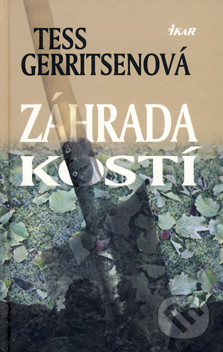 Kniha: Záhrada kostí (Tess Gerritsen). Ikar, 2008 Kniha: Záhrada kostí (Tess Gerritsen). Ikar, 2008