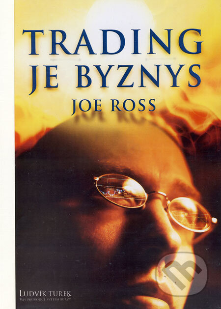 Kniha: Trading je byznys (Joe Ross). Czechwealth, 2006 Kniha: Trading je byznys (Joe Ross). Czechwealth, 2006