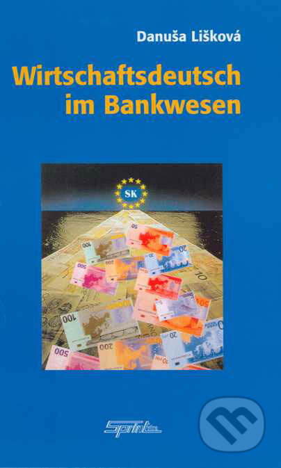 Kniha: Wirtschaftsdeutsch im Bankwesen (Danuša Lišková). SPRINT, 2004 Kniha: Wirtschaftsdeutsch im Bankwesen (Danuša Lišková). SPRINT, 2004