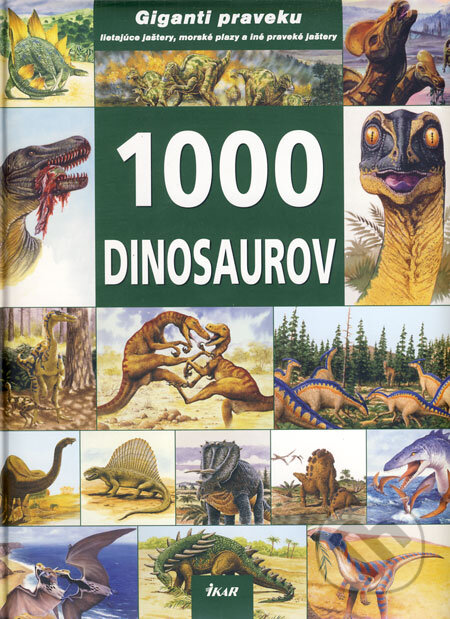 Kniha: 1000 dinosaurov (Helmut Werner). Ikar, 2008 Kniha: 1000 dinosaurov (Helmut Werner). Ikar, 2008