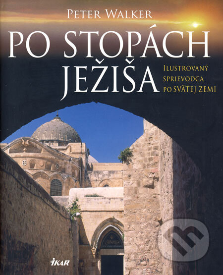 Kniha: Po stopách Ježiša (Peter Walker). Ikar, 2008 Kniha: Po stopách Ježiša (Peter Walker). Ikar, 2008