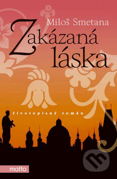 Kniha: Zakázaná láska (Miloš Smetana). Motto, 2008 Kniha: Zakázaná láska (Miloš Smetana). Motto, 2008