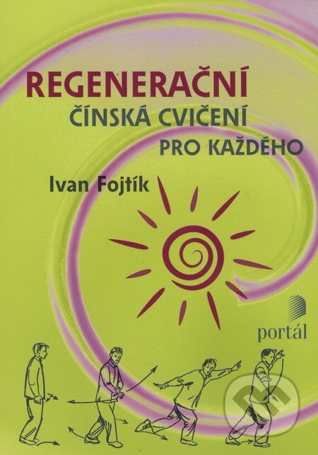 Kniha: Regenerační čínská cvičení pro každého (Ivan Fojtík). Portál, 2008 Kniha: Regenerační čínská cvičení pro každého (Ivan Fojtík). Portál, 2008
