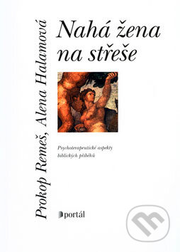 Kniha: Nahá žena na střeše (Alena Halamová a Prokop Remeš). Portál, 2004 Kniha: Nahá žena na střeše (Alena Halamová a Prokop Remeš). Portál, 2004