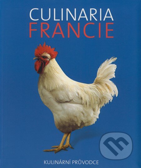 Kniha: Culinaria Francie (André Dominé a kolektív). Slovart CZ, 2008 Kniha: Culinaria Francie (André Dominé a kolektív). Slovart CZ, 2008