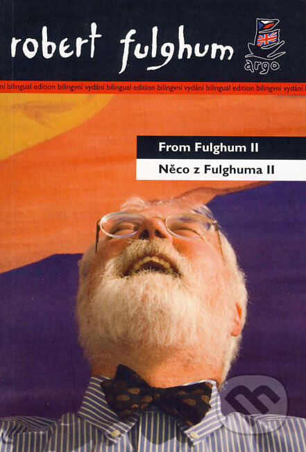 Kniha: From Fulghum II/Něco z Fulghuma II (Robert Fulghum). Argo, 2008 Kniha: From Fulghum II/Něco z Fulghuma II (Robert Fulghum). Argo, 2008