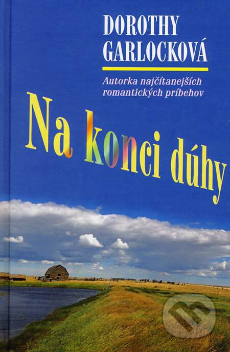 Kniha: Na konci dúhy (Dorothy Garlock). Slovenský spisovateľ, 2008 Kniha: Na konci dúhy (Dorothy Garlock). Slovenský spisovateľ, 2008
