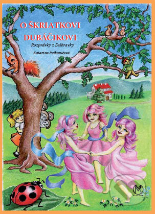 Kniha: O škriatkovi Dubáčikovi (Katarína Petkaničová). Metro Media, 2008 Kniha: O škriatkovi Dubáčikovi (Katarína Petkaničová). Metro Media, 2008