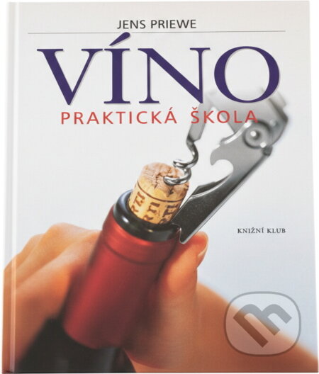 Kniha: Víno - Praktická škola - cz (J. Priewe, Jens Priewe a Jens Priewe; Kolektiv autorů). Knižní klub, 2005 Kniha: Víno - Praktická škola - cz (J. Priewe, Jens Priewe a Jens Priewe; Kolektiv autorů). Knižní klub, 2005
