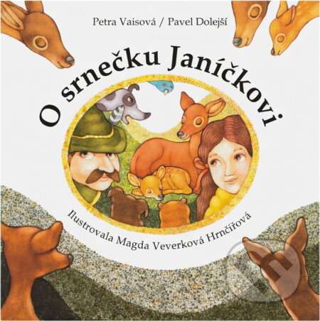 Kniha: O srnečku Janíčkovi (Pavel Dolejší a Petra Vaisová). , 2007 Kniha: O srnečku Janíčkovi (Pavel Dolejší a Petra Vaisová). , 2007
