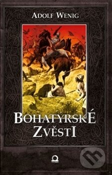 Kniha: Bohatýrské zvěsti (Adolf Wenig). Edice knihy Omega, 2013 Kniha: Bohatýrské zvěsti (Adolf Wenig). Edice knihy Omega, 2013