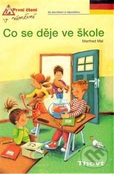 Kniha: Co se děje ve škole (Manfred Mai a Sabina Kraushaarová). Thovt, 2014 Kniha: Co se děje ve škole (Manfred Mai a Sabina Kraushaarová). Thovt, 2014