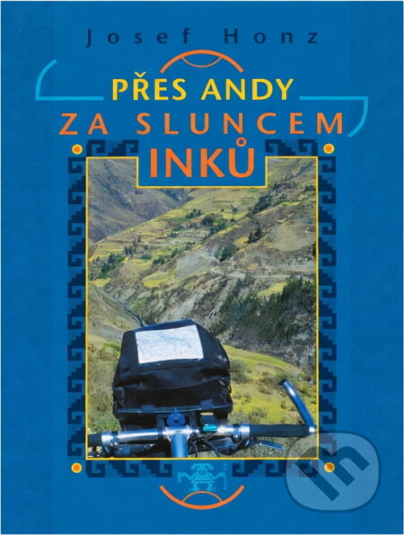 Kniha: Přes Andy za sluncem Inků (Josef Honz). , 2000 Kniha: Přes Andy za sluncem Inků (Josef Honz). , 2000
