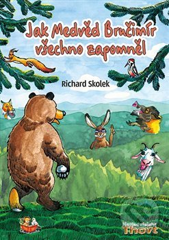 Kniha: Jak Medvěd Bručimír všechno zapomněl (Richard Skolek). Thovt, 2016 Kniha: Jak Medvěd Bručimír všechno zapomněl (Richard Skolek). Thovt, 2016