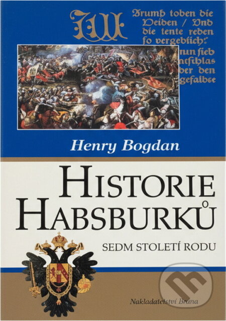Kniha: Historie Habsburků (Henry Bogdan). Brána, 2003 Kniha: Historie Habsburků (Henry Bogdan). Brána, 2003