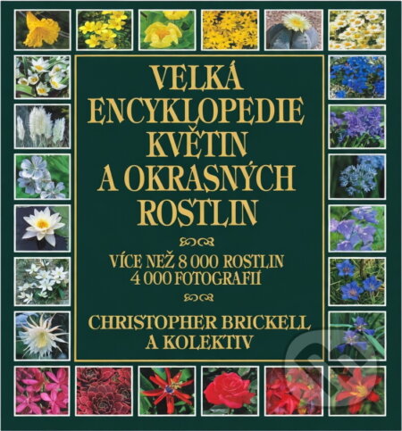 Kniha: Velká encyklopedie květin a okrasných... (Christopher Brickell). Ikar CZ Kniha: Velká encyklopedie květin a okrasných... (Christopher Brickell). Ikar CZ