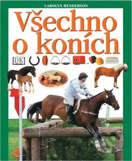 Kniha: Všechno o koních (Carolyn Henderson). Cesty, 2003 Kniha: Všechno o koních (Carolyn Henderson). Cesty, 2003