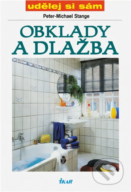 Kniha: Obklady a dlažba (Peter-Michael Stange). Ikar, 1999 Kniha: Obklady a dlažba (Peter-Michael Stange). Ikar, 1999