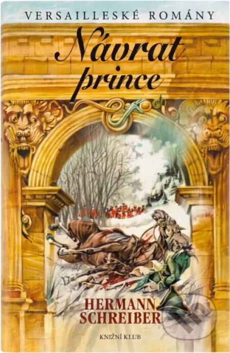 Kniha: Návrat prince - Versailleské romány 5 (Hermann Schreiber a Miloslav Disman). Knižní klub, 2005 Kniha: Návrat prince - Versailleské romány 5 (Hermann Schreiber a Miloslav Disman). Knižní klub, 2005