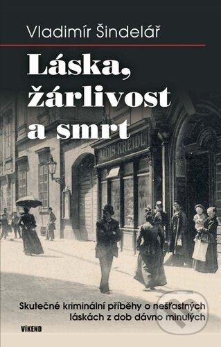 Kniha: Láska, žárlivost a smrt (Vladimír Šindelář). Víkend, 2008 Kniha: Láska, žárlivost a smrt (Vladimír Šindelář). Víkend, 2008