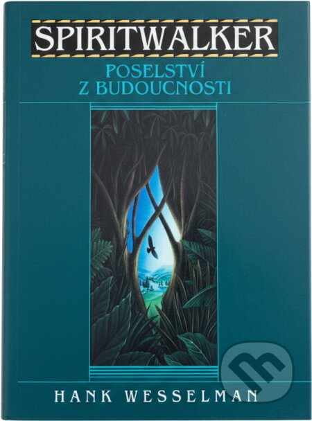 Kniha: SPIRITWALKER Poselství z budoucnosti (Hank Wesselman). , 1997 Kniha: SPIRITWALKER Poselství z budoucnosti (Hank Wesselman). , 1997