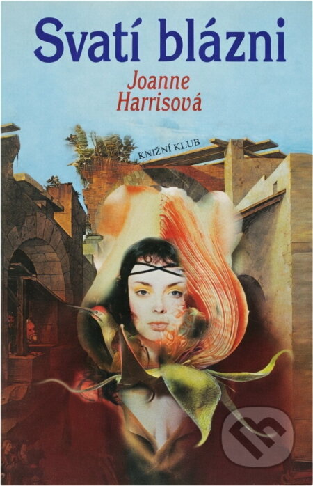 Kniha: Svatí blázni (Joanne Harris). Knižní klub, 2004 Kniha: Svatí blázni (Joanne Harris). Knižní klub, 2004