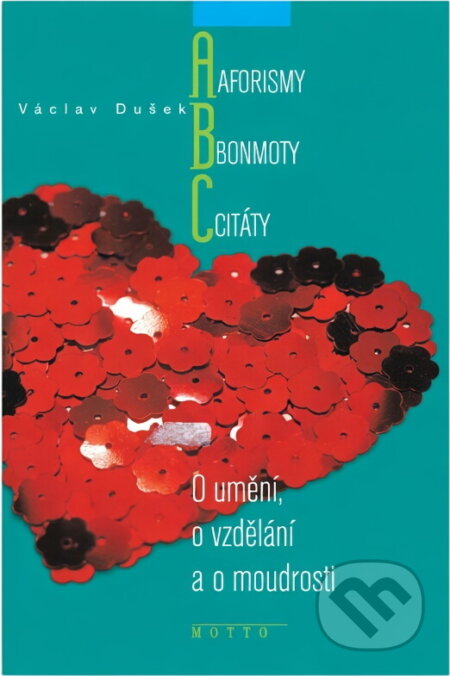 Kniha: Aforismy, bonmoty, citáty-O umění, o vzdělání a o (Václav Dušek). Motto, 2001 Kniha: Aforismy, bonmoty, citáty-O umění, o vzdělání a o (Václav Dušek). Motto, 2001
