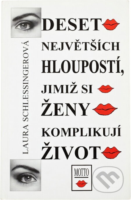 Kniha: Deset největších hloupostí, jimiž si ženy komplikují život (Laura Schlessinger). Motto, 1995 Kniha: Deset největších hloupostí, jimiž si ženy komplikují život (Laura Schlessinger). Motto, 1995