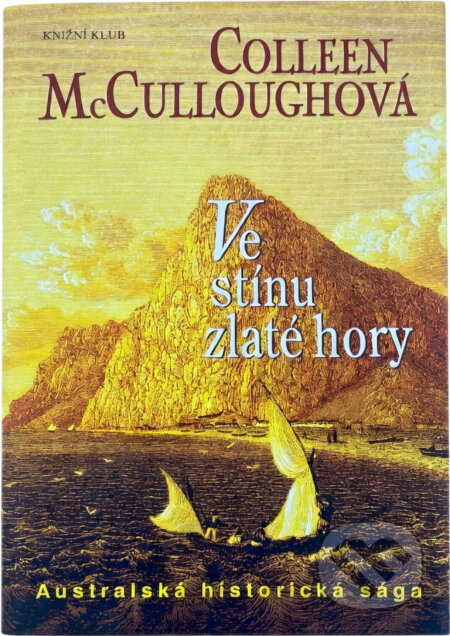 Kniha: Ve stínu zlaté hory (Colleen McCullough). Knižní klub, 2005 Kniha: Ve stínu zlaté hory (Colleen McCullough). Knižní klub, 2005