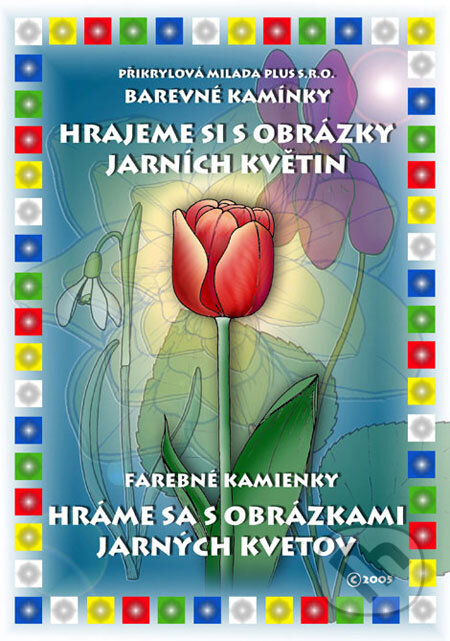 Kniha: Hrajeme si s obrázky jarních květin/Hráme sa s obrázkami jarných kvetov (Přikrylová Milada Plus). Přikrylová Milada Plus, 2005 Kniha: Hrajeme si s obrázky jarních květin/Hráme sa s obrázkami jarných kvetov (Přikrylová Milada Plus). Přikrylová Milada Plus, 2005