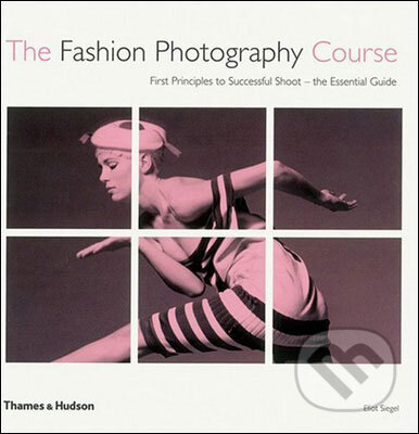 Kniha: The Fashion Photography Course (Eliot L. Siegel). Thames & Hudson, 2008 Kniha: The Fashion Photography Course (Eliot L. Siegel). Thames & Hudson, 2008