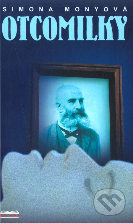 Kniha: Otcomilky (Simona Monyová). BETA - Dobrovský, 2005 Kniha: Otcomilky (Simona Monyová). BETA - Dobrovský, 2005