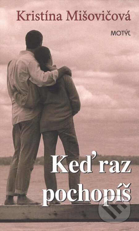 Kniha: Keď raz pochopíš (Kristína Mišovičová). Motýľ, 2008 Kniha: Keď raz pochopíš (Kristína Mišovičová). Motýľ, 2008