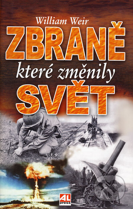 Kniha: Zbraně, které změnily svět (William Weir). Alpress, 2007 Kniha: Zbraně, které změnily svět (William Weir). Alpress, 2007