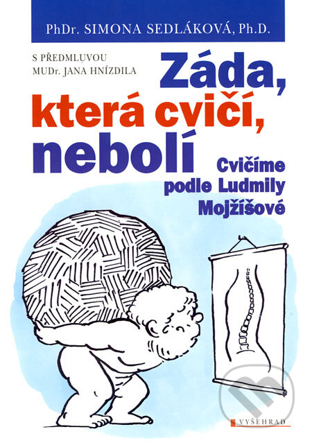 Kniha: Záda, která cvičí, nebolí (Simona Sedláková). Vyšehrad, 2008 Kniha: Záda, která cvičí, nebolí (Simona Sedláková). Vyšehrad, 2008