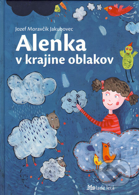 Kniha: Alenka v krajine oblakov (Jozef Moravčík Jakubovec). Slovenské pedagogické nakladateľstvo - Mladé letá, 2008 Kniha: Alenka v krajine oblakov (Jozef Moravčík Jakubovec). Slovenské pedagogické nakladateľstvo - Mladé letá, 2008