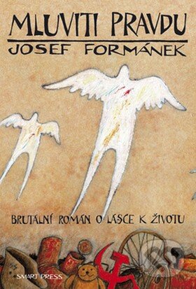 Kniha: Mluviti pravdu (Josef Formánek). Smart Press, 2008 Kniha: Mluviti pravdu (Josef Formánek). Smart Press, 2008
