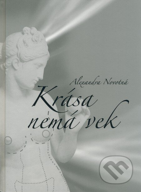 Kniha: Krása nemá vek (Alexandra Novotná). Ikar, 2008 Kniha: Krása nemá vek (Alexandra Novotná). Ikar, 2008