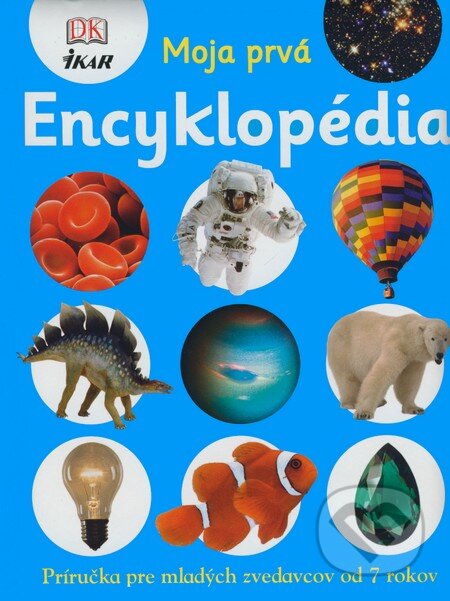 Kniha: Moja prvá Encyklopédia (Anita Graneri a Chris Oxlade). Ikar, 2008 Kniha: Moja prvá Encyklopédia (Anita Graneri a Chris Oxlade). Ikar, 2008