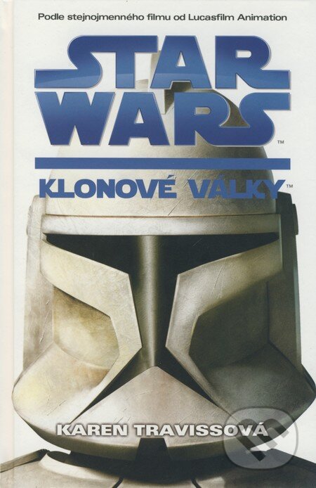 Kniha: Star Wars: Klonové války (Karen Travissová). Egmont ČR, 2008 Kniha: Star Wars: Klonové války (Karen Travissová). Egmont ČR, 2008