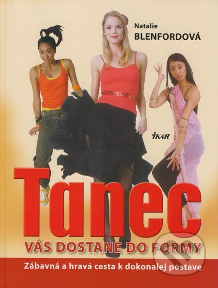 Kniha: Tanec vás dostane do formy (Natalie Blenfordová). Ikar, 2008 Kniha: Tanec vás dostane do formy (Natalie Blenfordová). Ikar, 2008