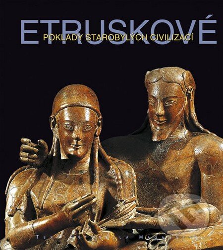 Kniha: Etruskové - Poklady starobylých civilizací (Antonella Magagnini a kolektív). Knižní klub, 2008 Kniha: Etruskové - Poklady starobylých civilizací (Antonella Magagnini a kolektív). Knižní klub, 2008