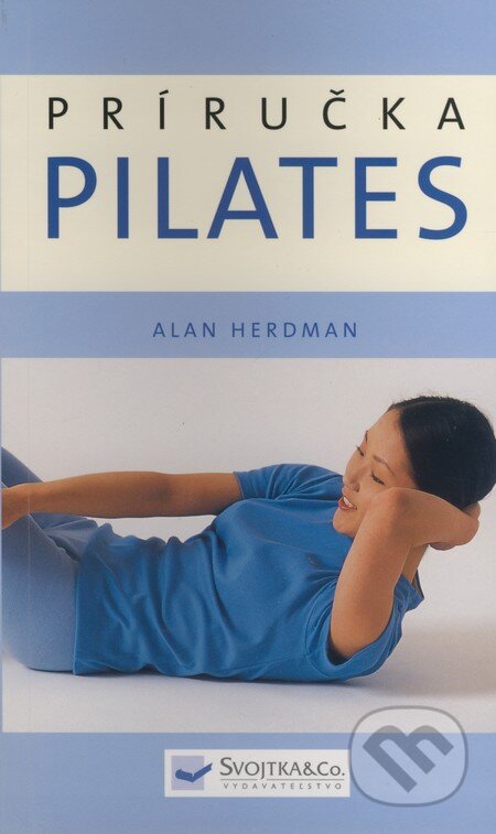 Kniha: Pilates - Príručka (Alan Herdman). Svojtka&Co., 2008 Kniha: Pilates - Príručka (Alan Herdman). Svojtka&Co., 2008